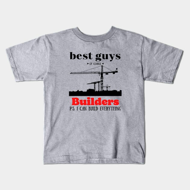 best guys of course Builders Kids T-Shirt by Art-Julia